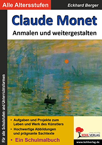 Claude Monet ... anmalen und weitergestalten: Ein Schulmalbuch (Bedeutende Künstler ... anmalen und weitergestalten) von Kohl-Verlag